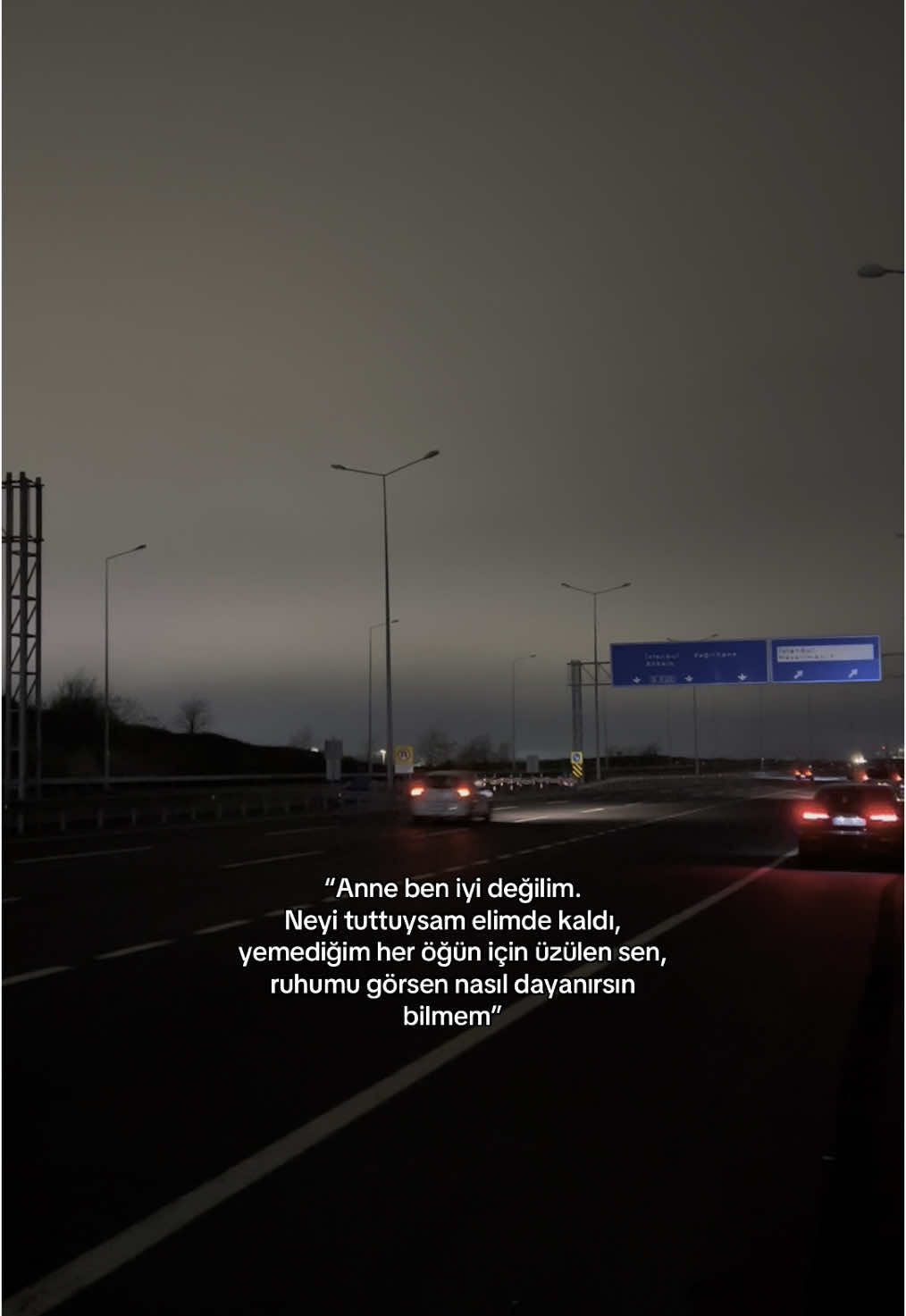 “Anne ben iyi değilim.  Neyi tuttuysam elimde kaldı, yemediğim her öğün için üzülen sen, ruhumu görsen nasıl dayanırsın bilmem”