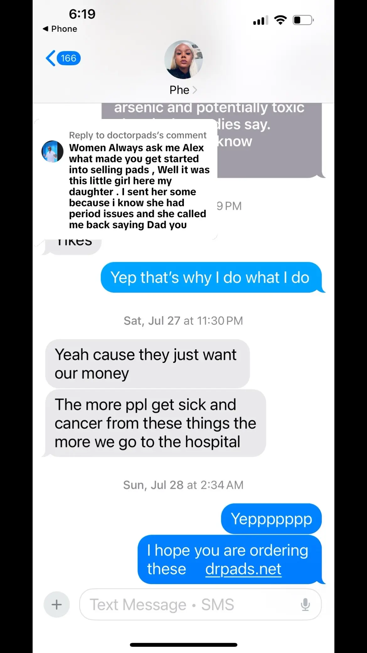 Replying to @doctorpads  That’s my daughter Phe Phe , As you can see we were talking about  the dangers of tampons and pads on July 27th 2024 the day before she was murdered in the park by a stray bullet intended for someone else . Also i texted her on the July 28th the day she was murdered at 2:34am …… Did not know i would lose her at 6pm . I say this to say she is the reason i sell these pads because i know what she was going through , Parents take care of your girls 