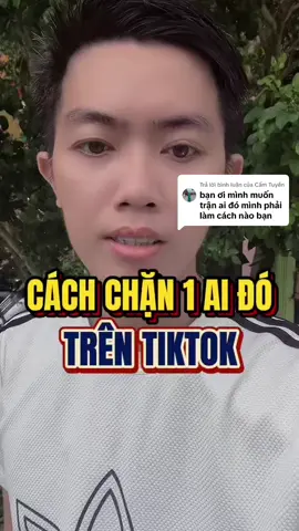 Trả lời @Cẩm Tuyền cách chặn 1 ai đó trên Tiktok #truongchiase7 #LearnOnTikTok #kinhdoanhonline #meohaychiase  