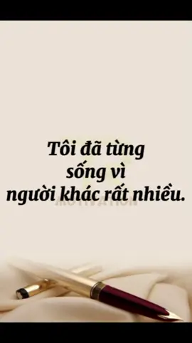 Tôi đã từng sống vì người khác rất nhiều. Tôi từng nghĩ: chỉ cần mình cố gắng hơn một chút, tử tế hơn một chút, cho đi nhiều hơn một chút... thì mọi người sẽ yêu thương và trân trọng mình. Tôi từng cố làm hài lòng tất cả, từng mỉm cười khi lòng mình rã rời, từng dẫn lòng không than thở chỉ vì... sợ làm phiền ai đó. Tôi từng đánh đổi thời gian, sức khoẻ, thậm chí là cảm xúc thật chỉ để giữ gìn những điều mà tôi tin là 