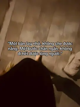“Một bàn tay nhỏ, không che được nắng. Một bước chân ngắn, không đi hết được lòng người.” #xuhuong #caphay #sotory 