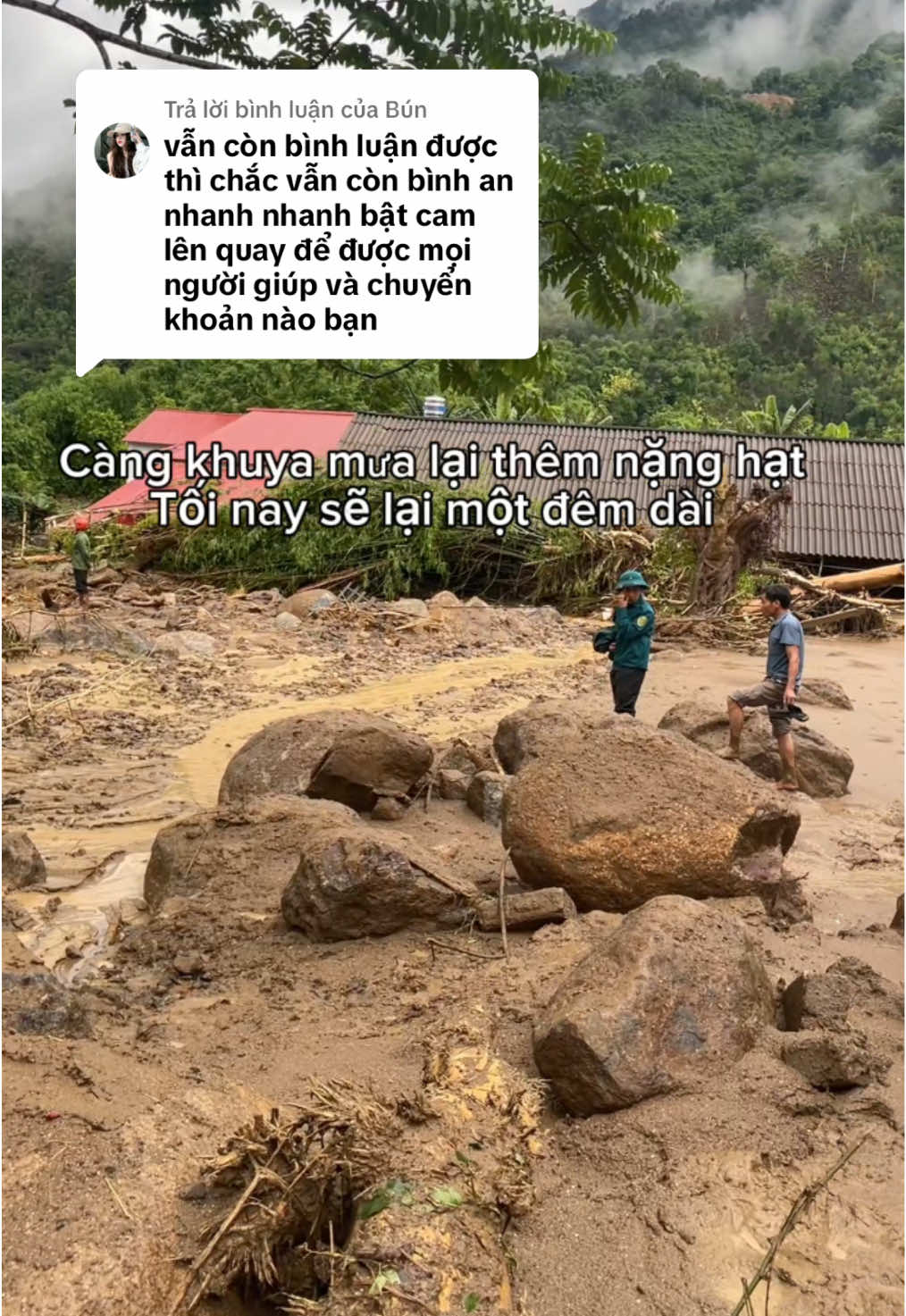 Trả lời @Bún  Ba Bể 21h53 ngày 18/5 trời vẫn mưa lớn không có dấu hiệu ngớt đến thời điểm hiện tại đã có 5 người chết, nhiều người bị mất tích nhiều nhà bị đổ sập và cuốn trôi hoàn toàn số lượng nhà bị ngập và hoa màu bị thiệt hại ngày một tăng. Và hiện tại địa phương vẫn đang mất điện thiếu nước sạch trầm trọng RẤT MONG NHẬN ĐƯỢC KẾT NỐI ĐẾN NHỮNG TẤM LÒNG CỦA NHÀ HẢO TÂM VỚI NỘI DUNG “ỦNG HỘ KHẮC PHỤC LŨ QUÉT XÃ ĐỒNG PHÚC” STK: HOANG VAN TUAN - MSB - 11086011118899 