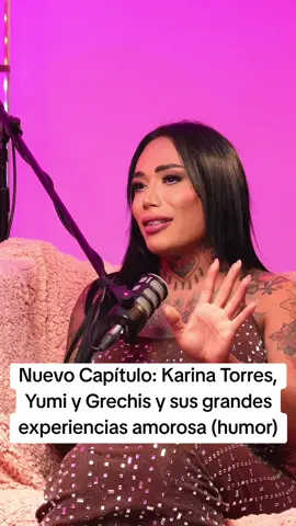 Nuevo Capítulo: Karina Torres, Yumi y Grechis y sus grandes experiencias amorosa (humor) #hablemosdetal 