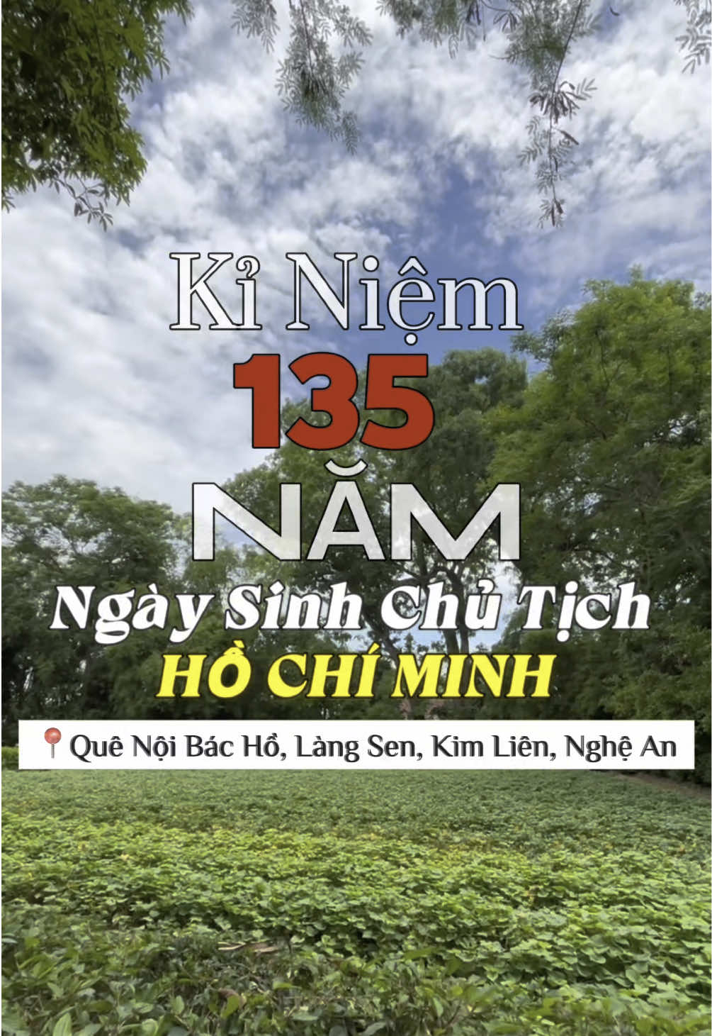 Kỉ niệm 135 năm Ngày Sinh Chủ Tịch Hồ Chí Minh 📍Quê Nội Bác Hồ, Làng Sen,Kim Liên , Nghệ An 