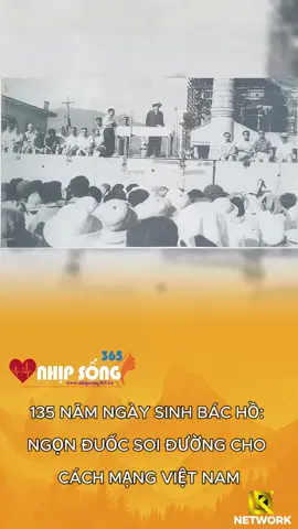 135 NĂM NGÀY SINH BÁC HỒ: NGỌN ĐUỐC SOI ĐƯỜNG CHO CÁCH MẠNG VIỆT NAM