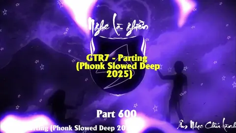 Nhạc này bản slowed hồi âm nghe hay quá - GTR7 - Parting (Phonk Slowed Deep 2025) Part 600 #nhachaymoingay #nhacnaychillphet #hottrend #xuhuong #shinmusiccc #nhachay #bassboosted #douyin #phonk #remix #nonstop #beat #instrumental #phonkhouse #edm #hshk #vodke #nhacchillphet🎶 #sloweddeep #basschill #parting
