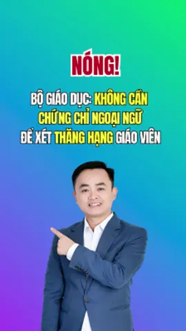 BỘ GIÁO DỤC: KHÔNG CẦN CHỨNG CHỈ NGOẠI NGỮ XÉT THĂNG HẠNG #tintuc#bogd#chungchi#luongvienchuc2024