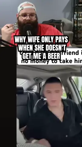 My wife only pays when she doesn't get me a beer
