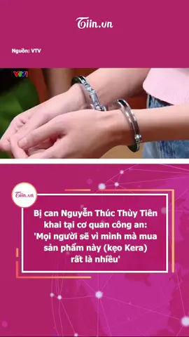 Bị can Nguyễn Thúc Thùy Tiên khai tại cơ quan công an: 'Mọi người sẽ vì mình mà mua sản phẩm này (kẹo Kera) rất là nhiều' #tiinnews #nguyenthucthuytien