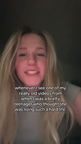 I was so out of touch at 17. My life was so good. 
