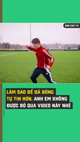 Làm sao để đá bóng tự tin hơn. Anh em không được bỏ qua video này nhé #bunchatv