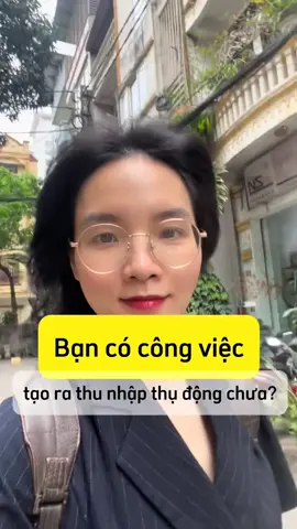 Bạn có công việc tạo ra thu nhập thụ động chưa