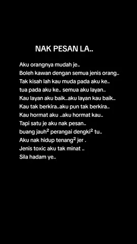 Aku orangnya mudah je.. boleh kawan dengan semua jenis orang.. Tak kisah lah kau muda pada aku ke.. tua pada aku ke.. semua aku layan.. Kau layan aku baik..aku layan kau baik.. Kau tak berkira..aku pun tak berkira.. Kau hormat aku ..aku hormat kau.. Tapi satu je aku nak pesan.. buang jauh² perangai dengki² tu.. Aku nak hidup tenang² jer . Jenis toxic aku tak minat .. Sila hadam ye.. #fypppppppppppppp #senyum #kehidupan #sabarituindah #memori #syukurselalu 