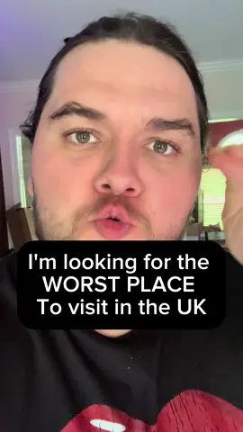 American looking for the worst place in the UK