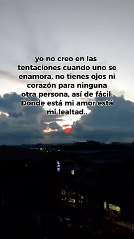 🥰👌#paratiiiiiiiiiiiiiiiiiiiiiiiiiiiiiii #lealtadantetodo🤝🥀 #frases♥️🫶#lindoatardecer⛰️🌄🌄🌄 #fyp 