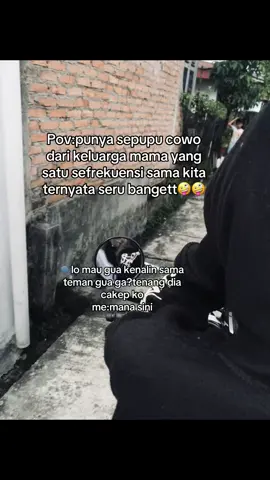 asik bangt,dan dia gk baperan#4u #fyp #sepupucowok #sepupudarikeluargamama 