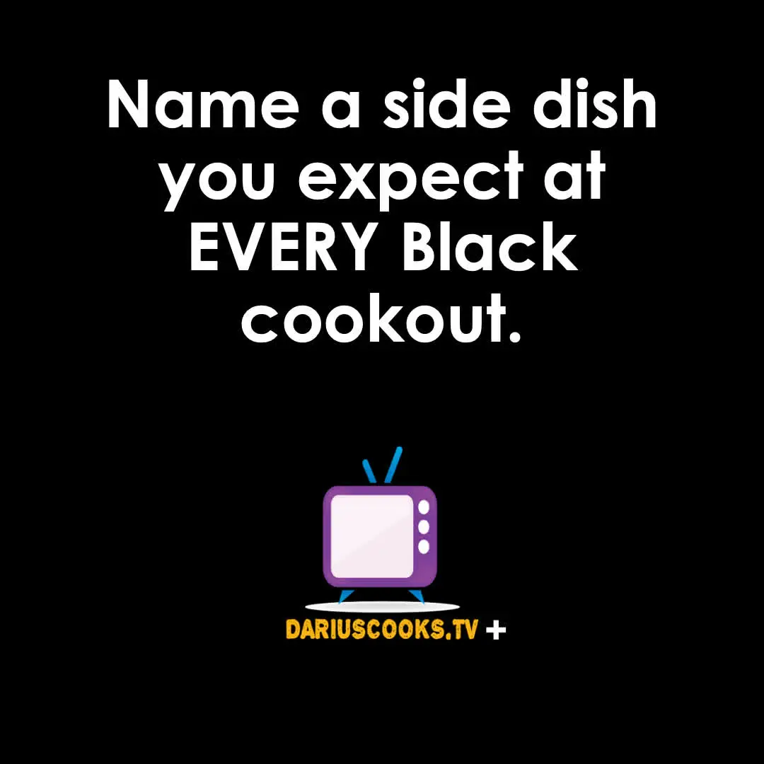 Name a side dish you expect at every Black family cookout.