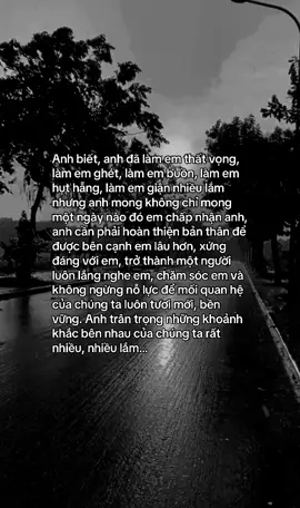 Anh biết, anh đã làm em thất vọng, làm em ghét, làm em buồn, làm em hụt hẫng, làm em giận nhiều lắm nhưng anh mong không chỉ mong một ngày nào đó em chấp nhận anh, anh cần phải hoàn thiện bản thân để được bên cạnh em lâu hơn, xứng đáng với em, trở thành một người luôn lắng nghe em, chăm sóc em và không ngừng nỗ lực để mối quan hệ của chúng ta luôn tươi mới, bền vững. Anh trân trọng những khoảnh khắc bên nhau của chúng ta rất nhiều, nhiều lắm… #tamtrang #tinhyeu #nguoiyeu #yeu #chiatay #nyc 