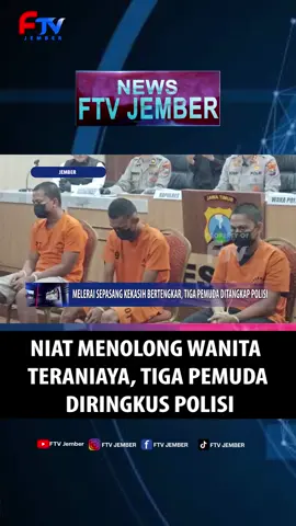 MELERAI SEPASANG KEKASIH BERTENGKAR, TIGA PEMUDA DITANGKAP POLISI