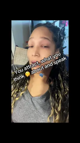 Be careful of what you’re speaking and thinking. 