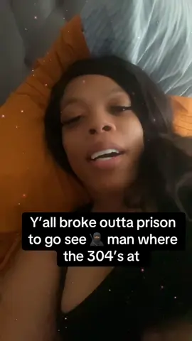 So y’all left prison to go kick it with the homie’s?? Where the 304’s at 