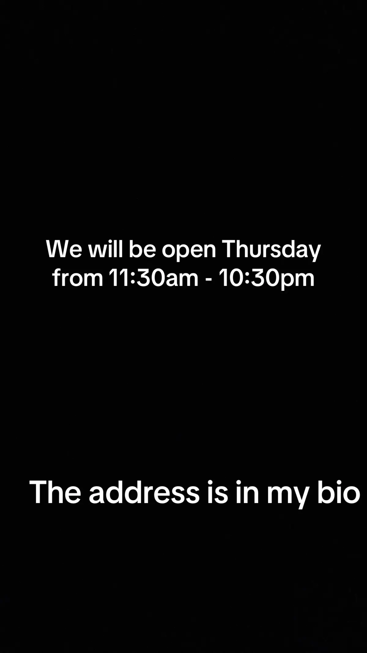 We open Thursday 11:30am - 10:30pm the address is in my bio 