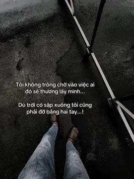 Tôi không trông chờ vào việc ai đó sẽ thương lấy mình.  Dù trời có sập xuống tôi cũng phải đỡ bằng hai tay..! #fyp #tamtrang #sory #abcxyz #hoanganh29012003 