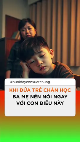 Khi Đứa Trẻ Chán Học, Ba Mẹ Nên Nói Ngay Với Con Điều Này #nuoidayconxuatchung #nuoiconthongminh #nuoiconkhoahoc #donghanhcungcon 