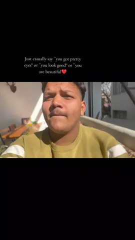 Just casually say ``you got pretty eyes'' or ``you look good'' or ``you are beautiful❤️ #fyp #fypviralシ #ti̇ktok  #creatorsearchinsights 