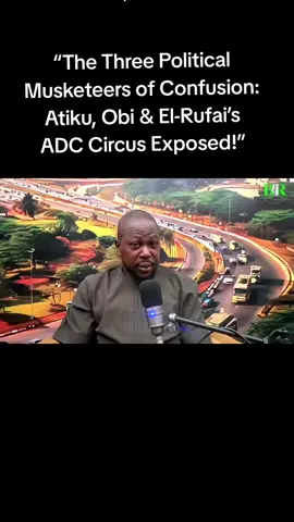 “The Three Political Musketeers of Confusion: Atiku, Obi & El-Rufai’s ADC Circus Exposed!”