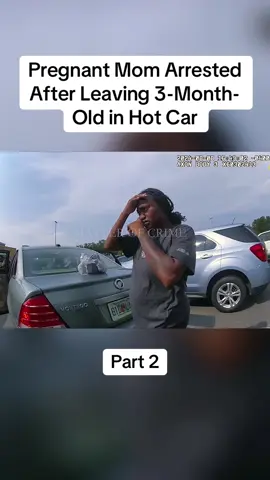 Pregnant Mom Arrested After Leaving 3-Month-Old in Hot Car Part 2 #cops #copsoftiktok #police #policeofficer #bodycam #crime #truecrime #truestory #foryou #fyp 
