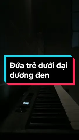 Đám trẻ dưới đại dương đen...#đám_trẻ_ở_đại_dương_đen#pianocover