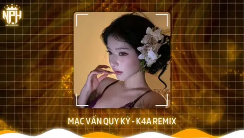 MẠC VẤN QUY KỲ - K4A REMIX #viral #tiktok #trending #xuhuong2025 #macvanquyky #remix #k4amusic #nphmediamusic #nhachottiktok2025 #nhachottrend #nhachaymoingay