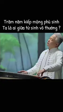 Trăm năm kiếp mộng phù sinh Ta là ai giữa tử sinh vô thường ?