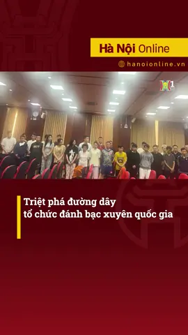 Triệt phá đường dây tổ chức đánh bạc xuyên quốc gia Một băng nhóm tội phạm chuyên hoạt động tổ chức đánh bạc và đánh bạc trực tuyến xuyên quốc gia vừa bị Cục Cảnh sát Hình sự phối hợp cùng công an các địa phương đấu tranh, bóc gỡ thành công. Đến nay, Ban chuyên án đã khởi tố vụ án tổ chức đánh bạc và đánh bạc xảy ra tại Việt Nam và Lào, khởi tố 31 bị can thu giữ nhiều tang vật có liên quan.  #truyenhinhhanoi #daihanoi #tintuc