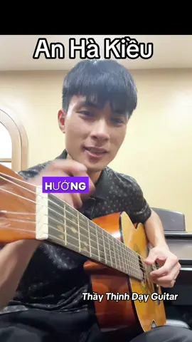 Hướng dẫn cách chơi Bài An Hà Kiều trên Guitar cực dễ #ThayThinhDayGuitarOnline #guitar #LophocdanVinhomes #guitarcover #guitaronline #Guitar #guitartok #guitartok 