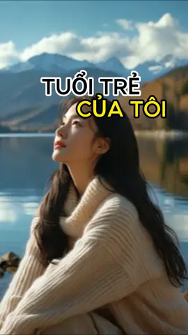 Tuổi trẻ của tôi. #songchamtamtinh #tuoitrecuatoi