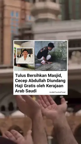 masyaallah karena ketulusannya, cecep bisa naik haji lewat jalur undangan  #cecepabdullah #cleaningtoilet #toiletmasjid  . . Bareng Arrafah, #SemuaBisaKeTanahSuci 🔖 Izin Resmi PPIU: 20062400640190002 📞 WA Admin: ‪‪‪+62 895-2697-6735‬‬‬ 📲 Cek IG: @arrafahtourandtravel buat info, promo, & cerita inspiratif umrah! 💬 Tulis “Aamiin Ya Allah” di kolom komentar kalau kamu juga punya mimpi ke Tanah Suci 🤍 Tag orang yang pengen kamu ajak bareng ibadah ke sana #ArrafahTourAndTravel #Umrah2025 #UmrahMurah #SemuaBisaKeTanahSuci #DoaUntukOrangTua #KabulkanDoakuYaAllah #UmrahImpian #UmrahHemat #TanahSuciMemanggil #BismillahUmrah #Fyp