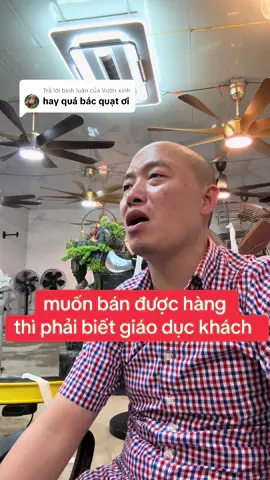 Trả lời @Vườn xinh cách muốn bán được hàng thì phải biết giáo dục khách hàng 