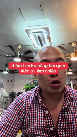 chăm hay ko bằng tay quen kiên trì, làm nhiều #vuaquat 