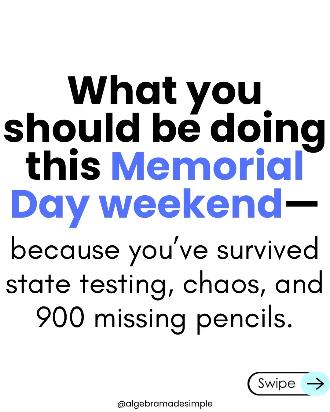 Your to-do list can wait.  Your life can’t.  You’re allowed to just be this weekend. #TeacherLife  #MiddleSchoolMath #HighSchoolMath #teacherrest #memorialdayweekend #TeacherBurnout #teacherweekend 