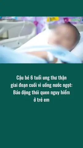 Cậu bé 6 tuổi ung thư thận giai đoạn cuối vì uống nước ngọt: Báo động thói quen nguy hiểm ở trẻ em #news #tintuc #vnnews #tinnong #thoisu #thucpham #nuocngot 