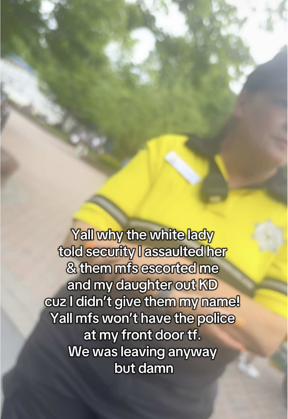 I had 4 teenagers in line already. Went to use the bathroom and came back. She don’t know if I had a health issue or anything just nasty. She held both of the rails and I politely said excuse me my kids are holding my spot. I should’ve pushed her azzz on the ground and gave her a reason to lie to these people and say I assaulted her. Because I didn’t site was just mad that I went back to where the kids were. Lame