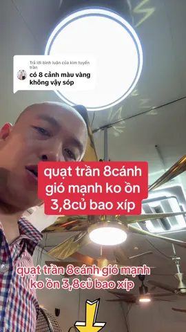Trả lời @kim tuyến trần quạt trần 8cánh gió mạnh ko ồn 3,8củ bao xíp #vuaquat 