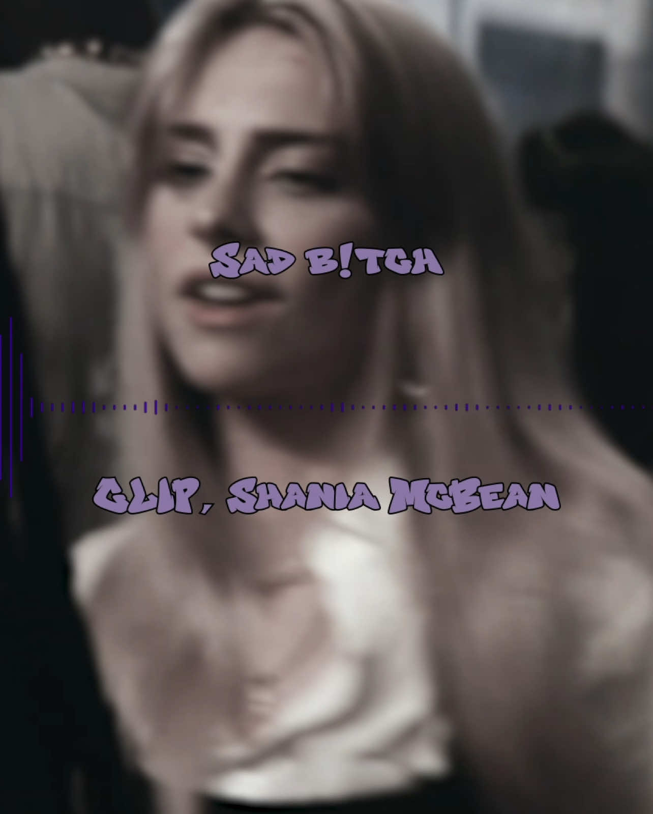 sad b!itch - CLIP , shania McBean [edit: @nei ] #audio #edit #audioforedits #audios  