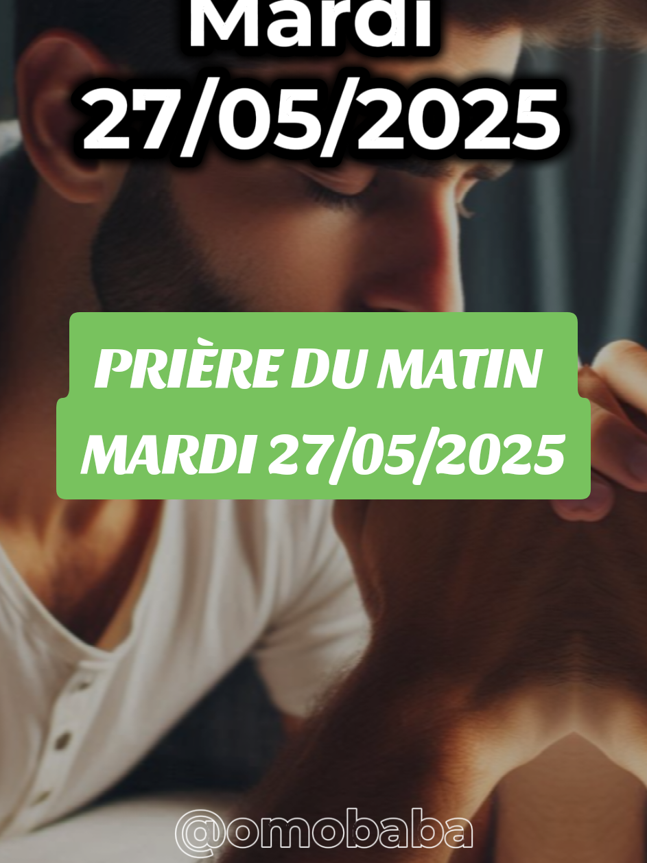 Prière du matin d'aujourd'hui mardi 27 Mai, prière chrétienne, prière profonde, prière, le serviteur officiel et amen #prieredumatin #prieredujour #prierematinale #prierepuissante #prierechretienne #priere #tiktokchretien #priereprofonde #serviteurdedieu #enfantdupere💫omo✝️baba