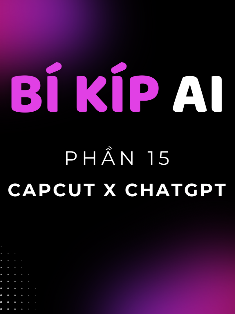 Phần 15. Capcut đã có mặt trên ChatGPT - Dùng ChatGPT Để Tạo Video Trên Capcut Ngay | Bí Kíp AI #leduyhiep #AI #HOCAI #chatgpt #capcut
