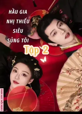 Hầu gia nhị thiếu siêu sủng tôi-p2 #xuhuong #reviewphim #nhithieusieusungtoi 