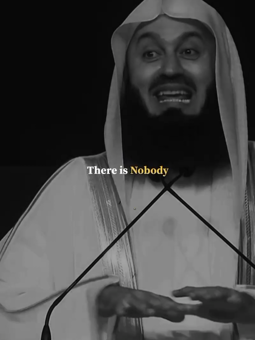 There is nobody. #islamic_video  #islamictiktok  #islamicinspiration  #islamicmotivation  #muftimenk  @Account For Sale  @Islamic Inspiration @Muslim Motivation 