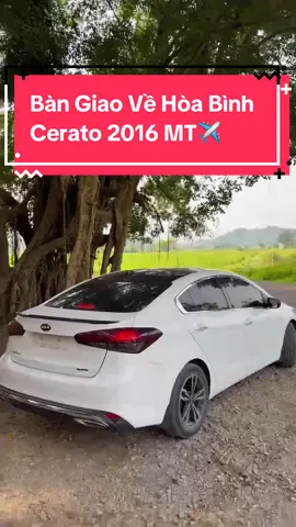 ✈️Bàn giao tận nơi Cerato 2016 MT về cho bác trai ở Hòa Bình, tin tưởng tuyệt đối vào cửa hàng✈️ #tuxecu #trending #xh #viral #pyfツ #art 